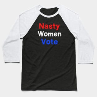 Nasty woman vote Baseball T-Shirt